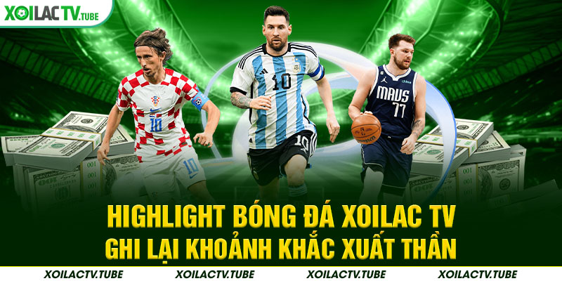 Highlight Bóng Đá Xoilac TV – Ghi Lại Khoảnh Khắc Xuất thần